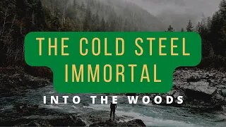 Into The Woods - The Cold Steel Immortal 2021!