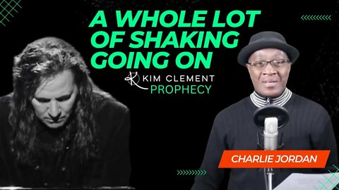 Kim Clement Prophecy - A Whole Lot of Shaking Going On | Dr. Charlie Jordan