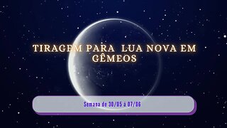 Tiragem para Lua nova em Gêmeos ♊️- 30/05 á 07/06