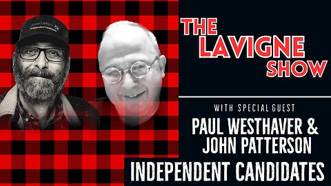Independent Candidates w/ Paul Westhaver & John Patterson