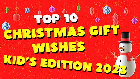 Top 10 Christmas Gift Wishes - Kid's Edition 2023