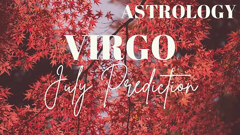 VIRGO July Astrology Predictions