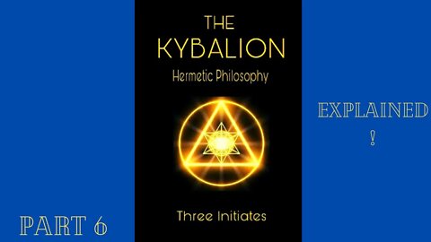 The Kybalion, Secrets Revealed!!! Part 6, The Principles of Correspondence