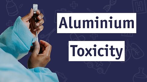 YouTube Trailer: Chronic Aluminium Toxicity & Treatments