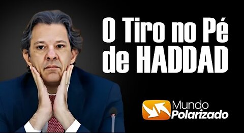 Haddad dá Tiro no Pé e pode derrubar Governo Lula