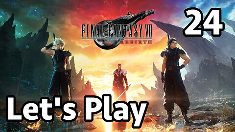 Let's Play Final Fantasy 7 Rebirth - Part 24