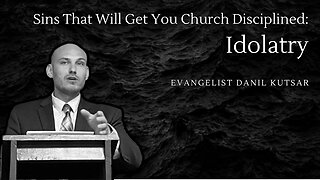 Sins that get you Church Disciplined - Idolatry || Evangelist Danil Kutsar