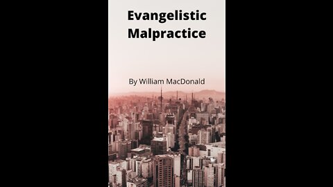 Articles and Writings by William MacDonald. Evangelistic Malpractice