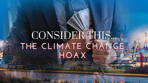 Consider this... "The Climate Change Hoax"