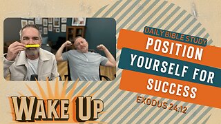 WakeUp Daily Devotional | Position Yourself for Success | Exodus 24:12