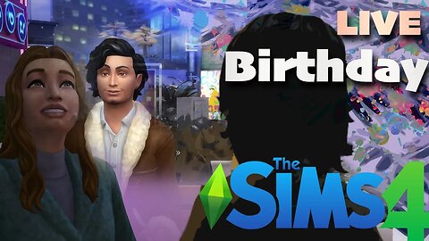 Birthday | The Sims 4 | LIVE | Gameplay