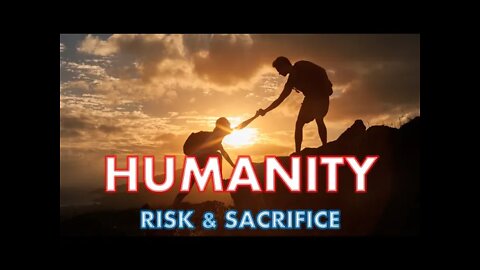 HUMANITY - RISK & SACRIFICE