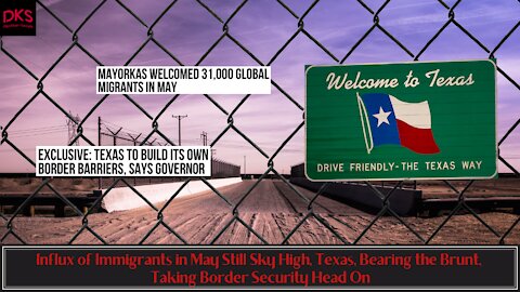 Influx of Immigrants in May Still Sky High, Texas, Bearing the Brunt, Taking Border Security Head On