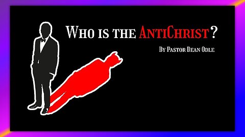 ESCHATOLOGY - WHO IS THE ANTICHRIST - BY PASTOR DEAN ODLE