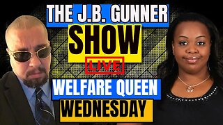 Welfare Queen Wednesday | The J.B. Gunner Show | #6 | 10/11/23