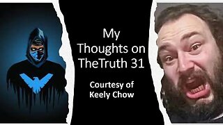 My Thoughts on TheTruth 31 (Courtesy of Keely Chow)