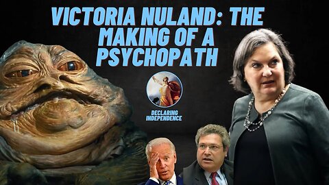 Victoria Nuland: The making of a psychopath. Chapter 1,2 and 3.