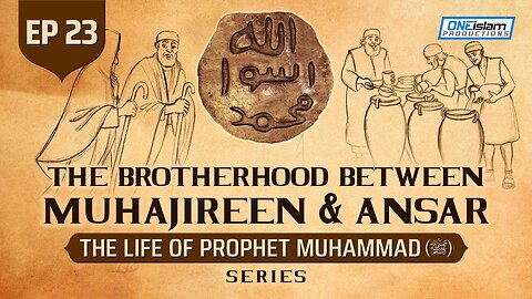 The Brotherhood Between Muhajireen & Ansar | Ep 23 | The Life Of Prophet Muhammad ﷺ Series