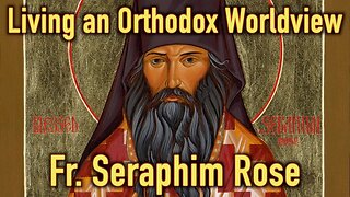 Living an Orthodox Worldview: Lecture by Fr. Seraphim Rose (Audio Remastered)