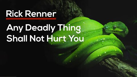 Any Deadly Thing Shall Not Hurt You — Rick Renner
