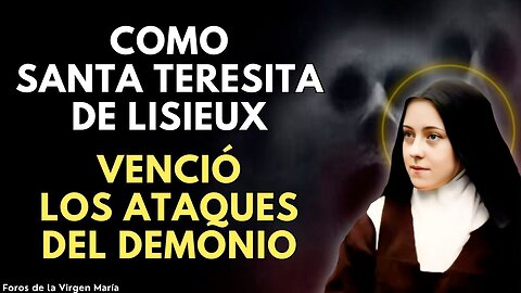 La Heroica Batalla de Santa Teresita de Lisieux contra el Demonio y cómo lo Venció