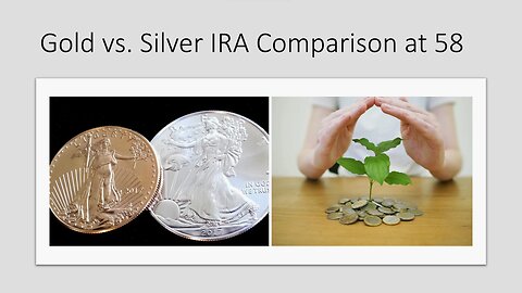 Gold vs. Silver IRA Comparison at 58