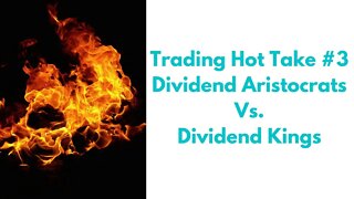 Trading Hot Take #3 - Dividend Aristocrats & Dividend Kings