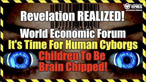 Revelation Reveal! World Economic Forum: It's Time For Human Cyborgs & Child Improving Brain Chips!