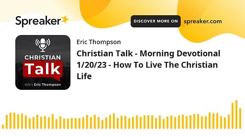 Christian Talk - Morning Devotional 1/20/23 - How To Live The Christian Life