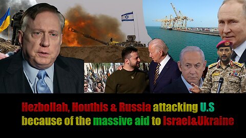 Douglas Macgregor: Hezbollah, Houthi & Russia attacking US because of aid to Israel Ukraine