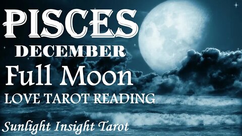 PISCES | They Will Light Your Fire! It Will Grow Brighter & Brighter! | December 2022 Full Moon