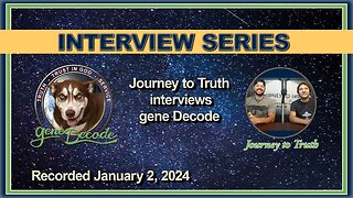 2024-01-02: Journey To Truth Interview with gene Decode