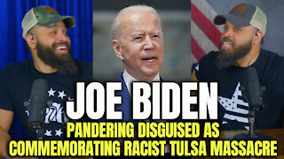 Biden Pandering Disguised As Commemorating Racist Tulsa Massacre