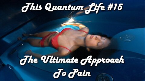 This Quantum Life #15 - The Ultimate Approach to Pain