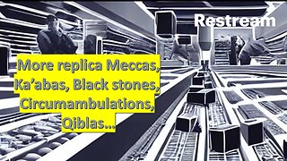 Islam making Replicas: Meccas, Ka'abas, Hajjs, Black Stones...