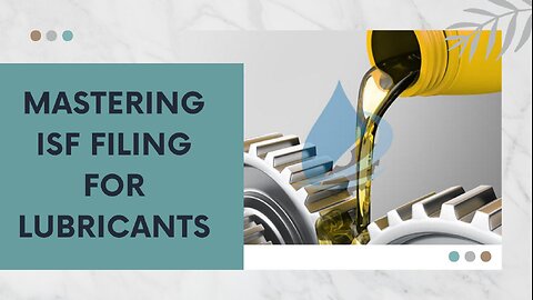 ISF Filing Tips for Automotive Lubricants
