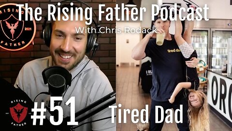 #51 Doing Too Much With Tired Dad | Rising Father Podcast
