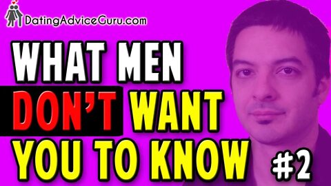 What Men Don't Want You To Know - Part 2!