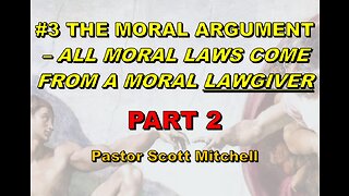 The Moral Argument pt2 (updated), Pastor Scott Mitchell