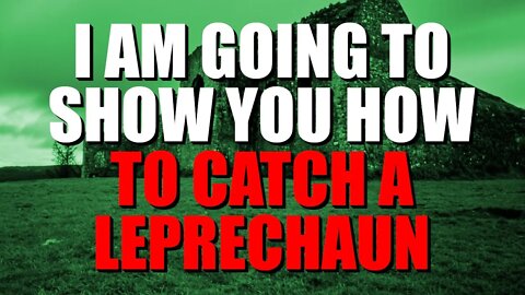 "I Am Going To Show You How To Trap A Leprechaun" Creepypasta | Nosleep Horror Story