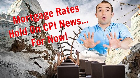 Mortgage Rates Hold on Consumer Price Index News...for Now!