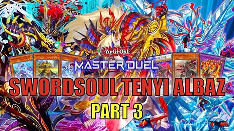 SWORDSOUL TENYI ALBAZ! MASTER DUEL GAMEPLAY | PART 3 | YU-GI-OH! MASTER DUEL! ▽