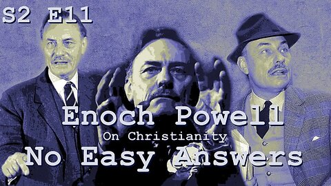 Publish and be Damned Series 2, Episode 11: Enoch Powell, On Christianity - No Easy Answers Part 10