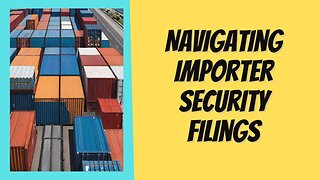 Mastering ISF: Tackling Importer Security Filing Hurdles Head-On
