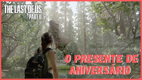 O Presente de Aniversário | The Last Of Us Part II NOVO JOGO +