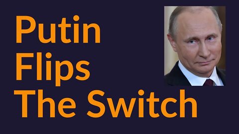 Putin Flips The Switch (Europe In Trouble)