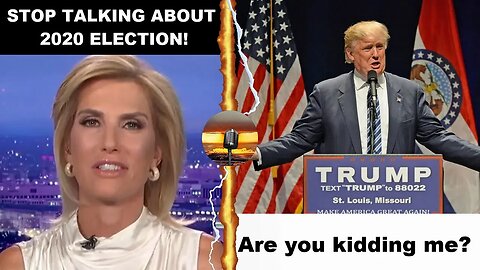 Why does Laura Ingraham want Trump to stop talking about the 2020 Election!??