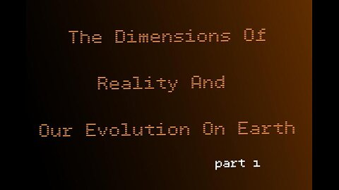 12.1 : The dimensions of reality and our evolution on Earth