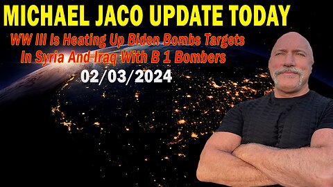 Michael Jaco Update Today Feb 3: "WW III Is Heating Up Biden Bombs Targets In Syria And Iraq"