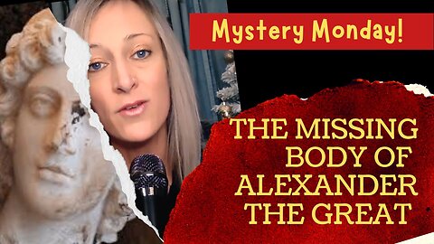 👉🏼 Mystery Monday: The Missing Body of Alexander the Great